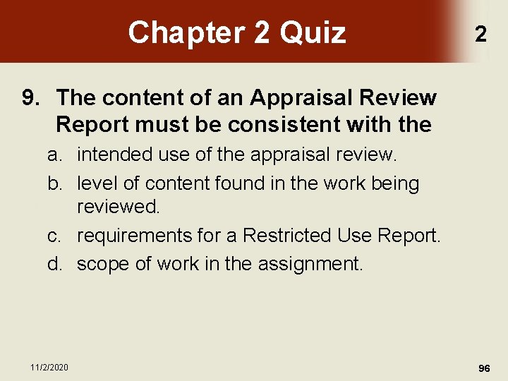 Chapter 2 Quiz 2 9. The content of an Appraisal Review Report must be