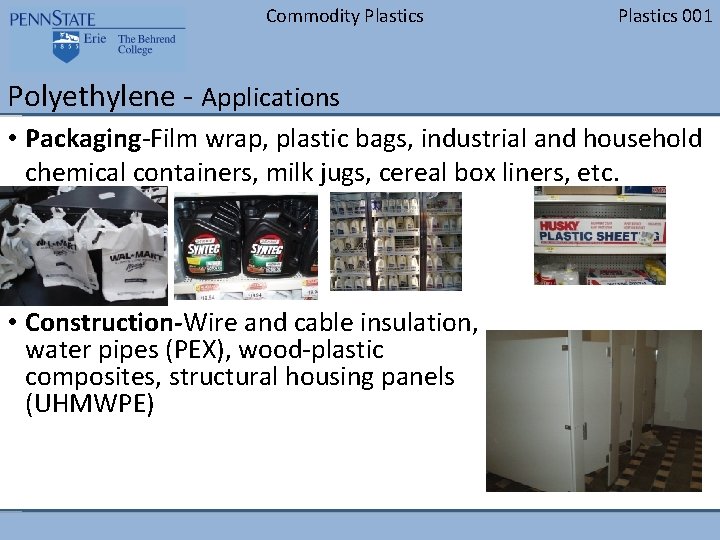 Commodity Plastics 001 Polyethylene - Applications • Packaging-Film wrap, plastic bags, industrial and household