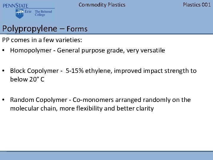 Commodity Plastics 001 Polypropylene – Forms PP comes in a few varieties: • Homopolymer