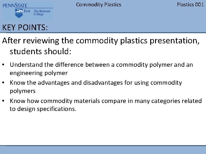 Commodity Plastics 001 KEY POINTS: After reviewing the commodity plastics presentation, students should: •