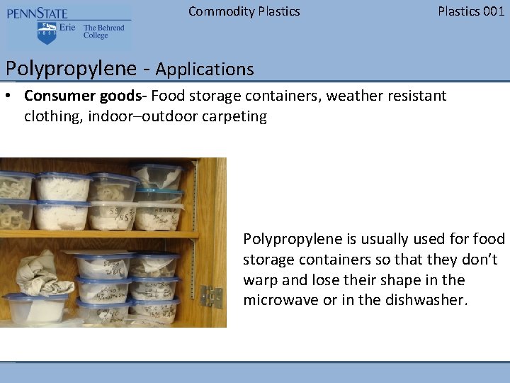 Commodity Plastics 001 Polypropylene - Applications • Consumer goods- Food storage containers, weather resistant