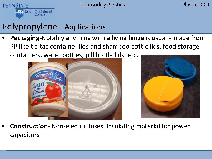 Commodity Plastics 001 Polypropylene - Applications • Packaging-Notably anything with a living hinge is