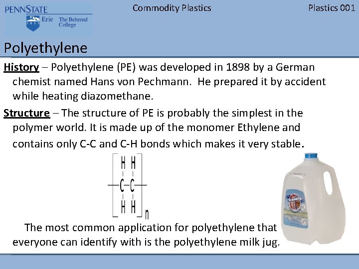 Commodity Plastics 001 Polyethylene History – Polyethylene (PE) was developed in 1898 by a