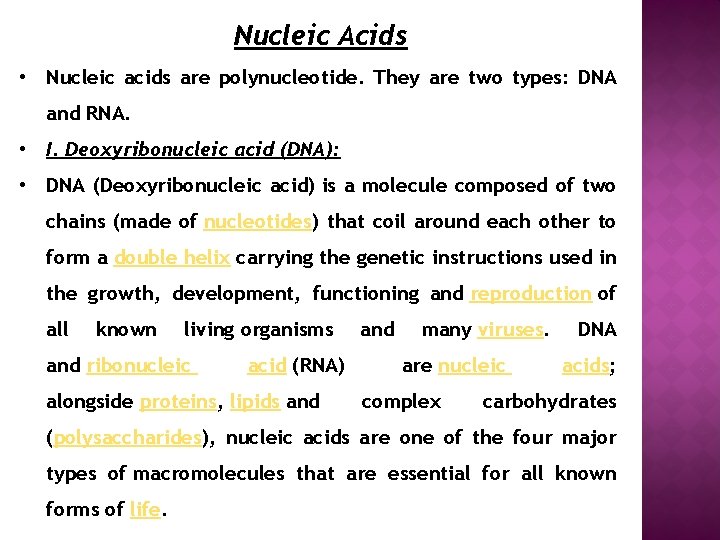 Nucleic Acids • Nucleic acids are polynucleotide. They are two types: DNA and RNA.