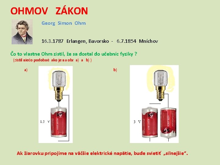 OHMOV ZÁKON Georg Simon Ohm 16. 3. 1787 Erlangen, Bavorsko - 6. 7. 1854 OHMOV ZÁKON Georg Simon Ohm 16. 3. 1787 Erlangen, Bavorsko - 6. 7. 1854