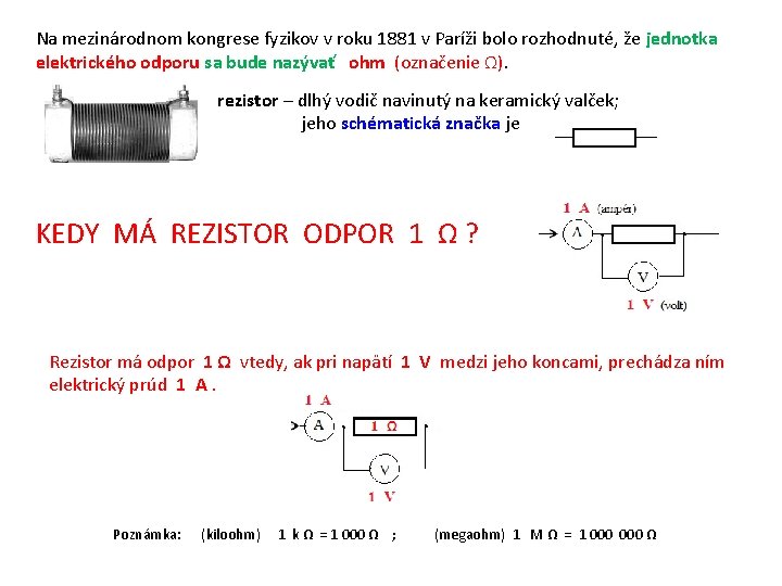 Na mezinárodnom kongrese fyzikov v roku 1881 v Paríži bolo rozhodnuté, že jednotka elektrického Na mezinárodnom kongrese fyzikov v roku 1881 v Paríži bolo rozhodnuté, že jednotka elektrického