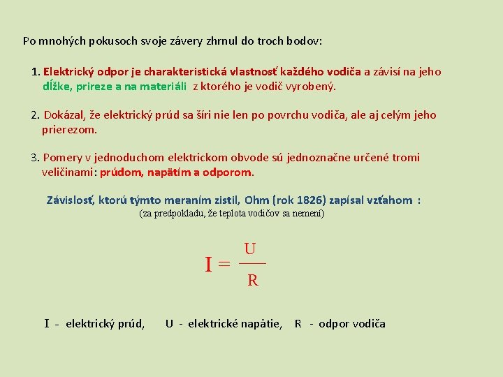 Po mnohých pokusoch svoje závery zhrnul do troch bodov: 1. Elektrický odpor je charakteristická Po mnohých pokusoch svoje závery zhrnul do troch bodov: 1. Elektrický odpor je charakteristická