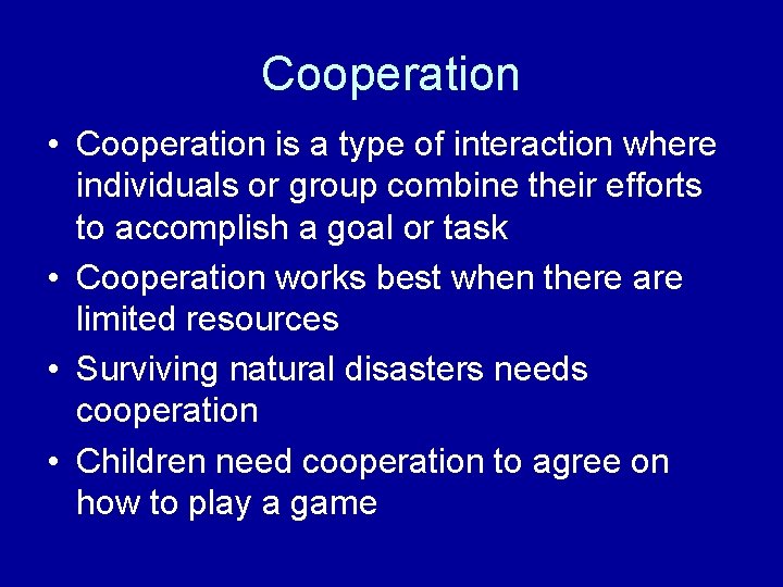 Cooperation • Cooperation is a type of interaction where individuals or group combine their