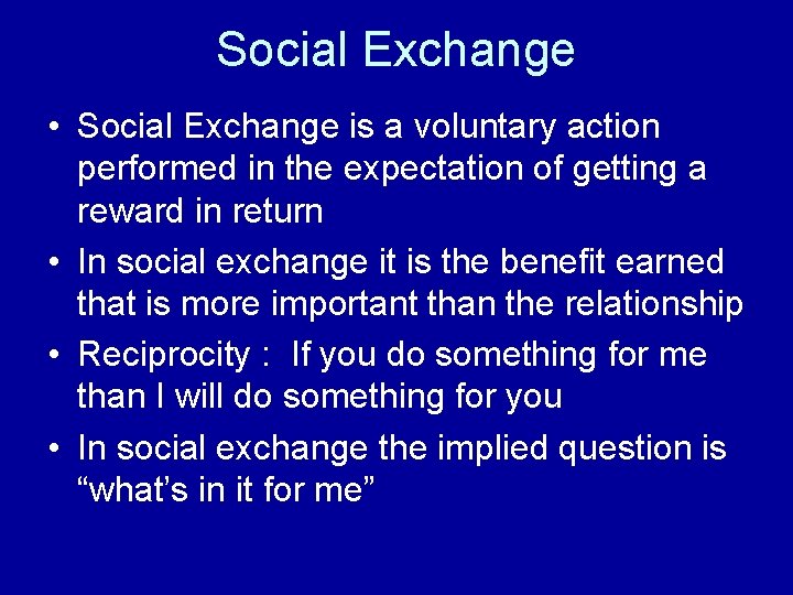 Social Exchange • Social Exchange is a voluntary action performed in the expectation of