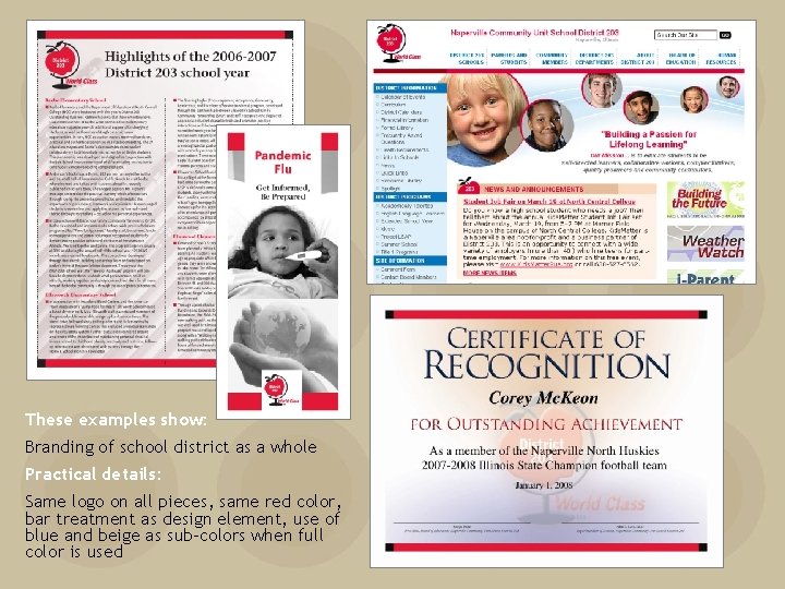 These examples show: Branding of school district as a whole Practical details: Same logo