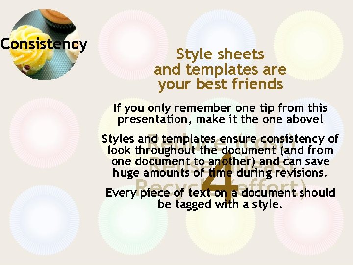 Consistency Style sheets and templates are your best friends If you only remember one