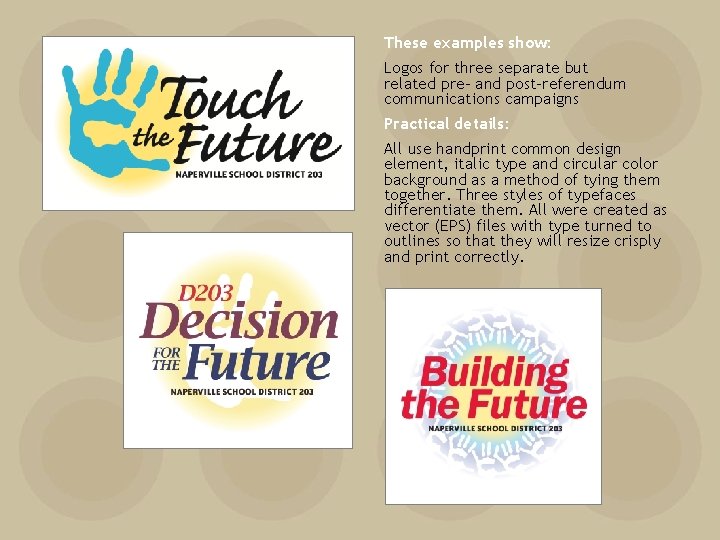 These examples show: Logos for three separate but related pre- and post-referendum communications campaigns