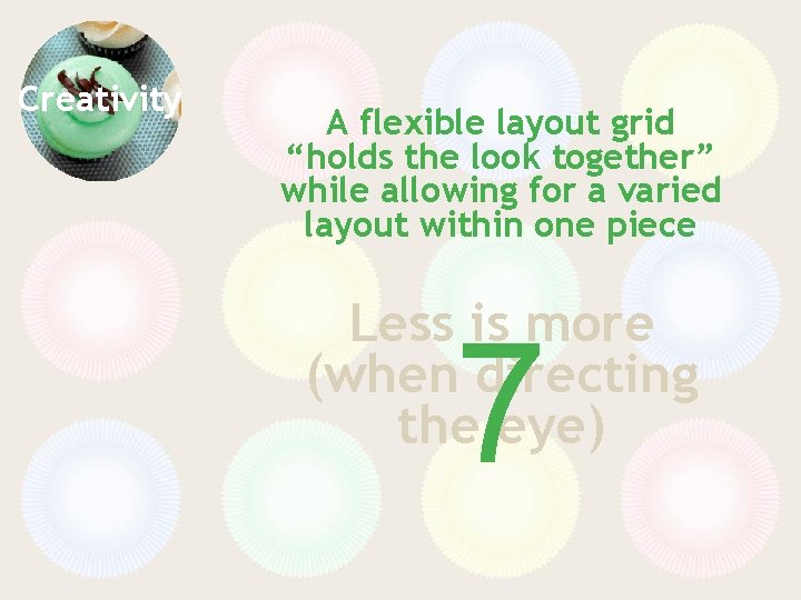 Creativity A flexible layout grid “holds the look together” while allowing for a varied