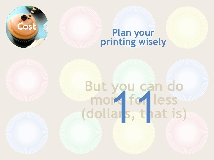 Cost Plan your printing wisely But you can do more for less (dollars, that