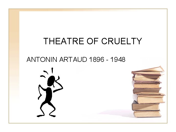 THEATRE OF CRUELTY ANTONIN ARTAUD 1896 - 1948 