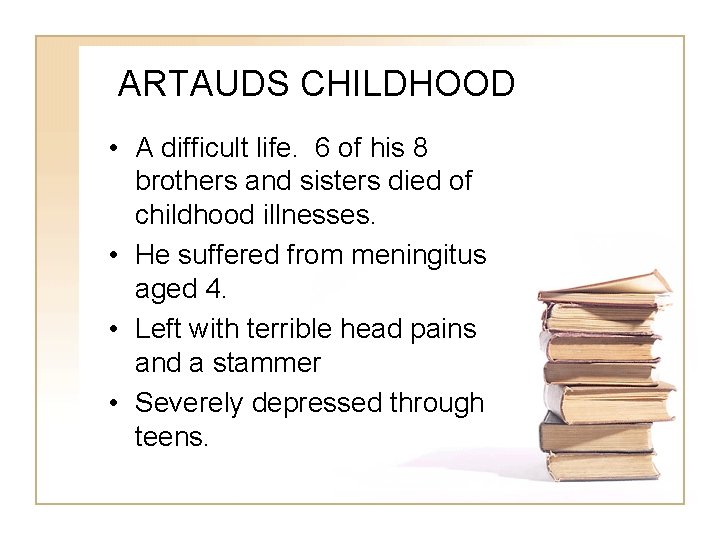 ARTAUDS CHILDHOOD • A difficult life. 6 of his 8 brothers and sisters died