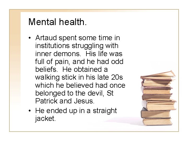 Mental health. • Artaud spent some time in institutions struggling with inner demons. His