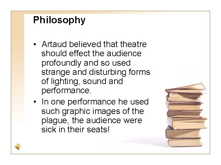 Philosophy • Artaud believed that theatre should effect the audience profoundly and so used Philosophy • Artaud believed that theatre should effect the audience profoundly and so used