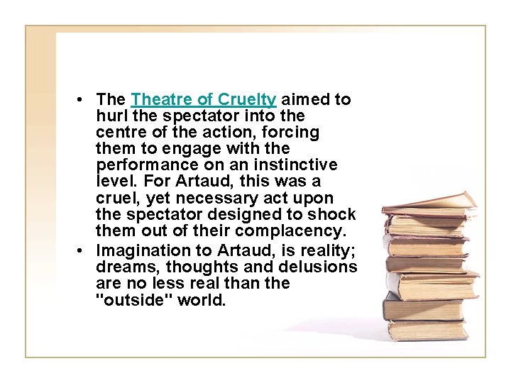  • Theatre of Cruelty aimed to hurl the spectator into the centre of