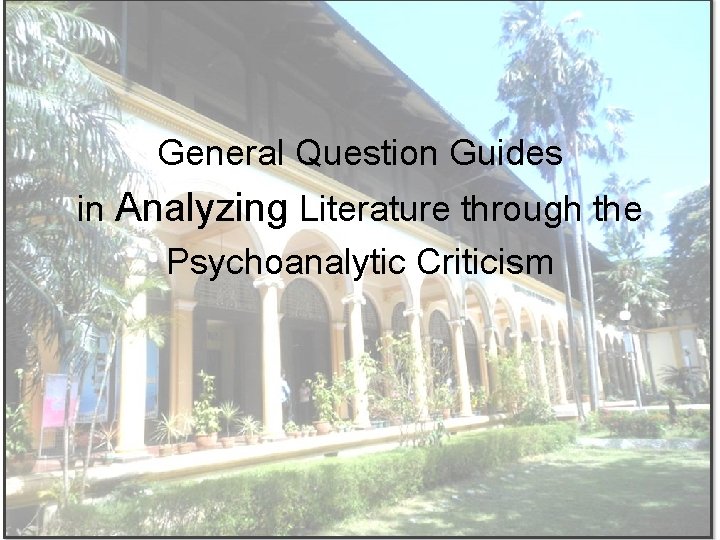 General Question Guides in Analyzing Literature through the Psychoanalytic Criticism 