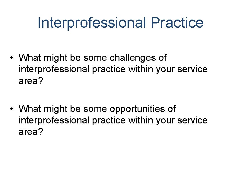 Interprofessional Practice • What might be some challenges of interprofessional practice within your service Interprofessional Practice • What might be some challenges of interprofessional practice within your service