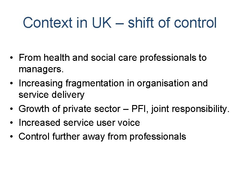 Context in UK – shift of control • From health and social care professionals Context in UK – shift of control • From health and social care professionals