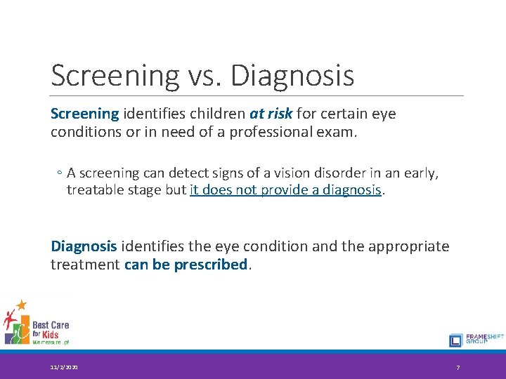 Screening vs. Diagnosis Screening identifies children at risk for certain eye conditions or in