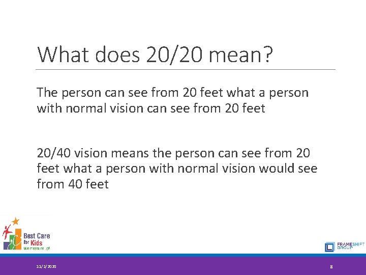 What does 20/20 mean? The person can see from 20 feet what a person