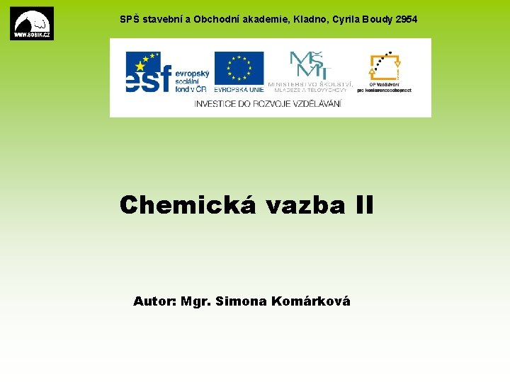 SPŠ stavební a Obchodní akademie, Kladno, Cyrila Boudy 2954 Chemická vazba II Autor: Mgr.