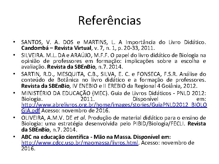 Referências • SANTOS, V. A. DOS e MARTINS, L. A Importância do Livro Didático.