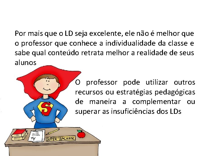 Por mais que o LD seja excelente, ele não é melhor que o professor