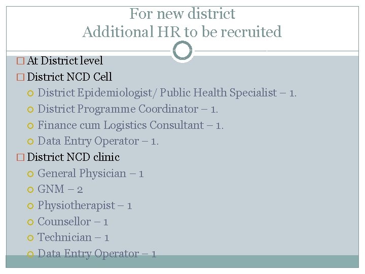 For new district Additional HR to be recruited � At District level � District