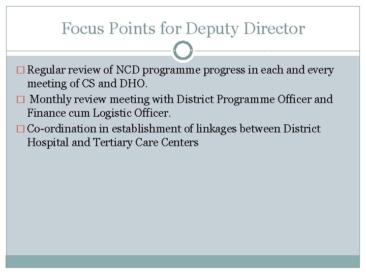 Focus Points for Deputy Director � Regular review of NCD programme progress in each