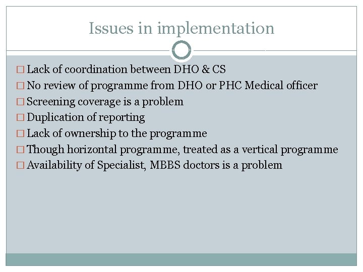 Issues in implementation � Lack of coordination between DHO & CS � No review