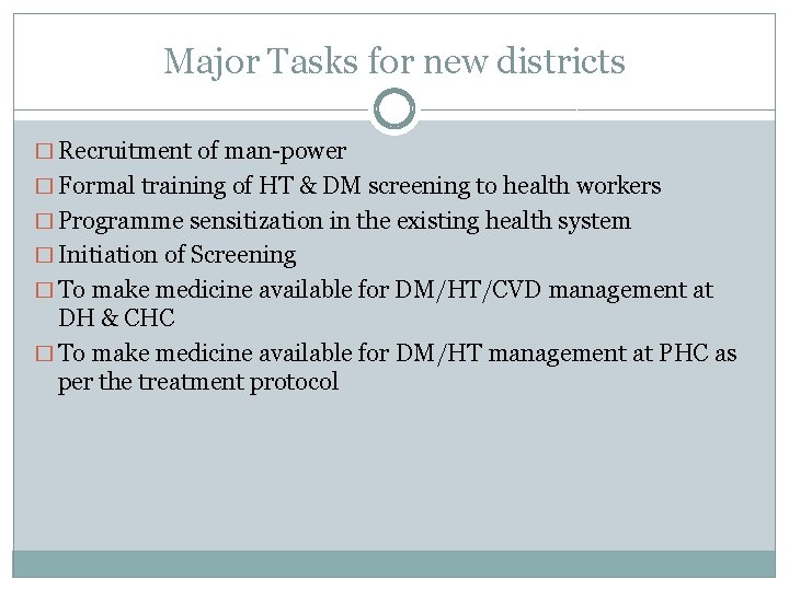 Major Tasks for new districts � Recruitment of man-power � Formal training of HT