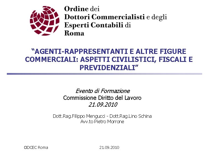 “AGENTI-RAPPRESENTANTI E ALTRE FIGURE COMMERCIALI: ASPETTI CIVILISTICI, FISCALI E PREVIDENZIALI” Evento di Formazione Commissione