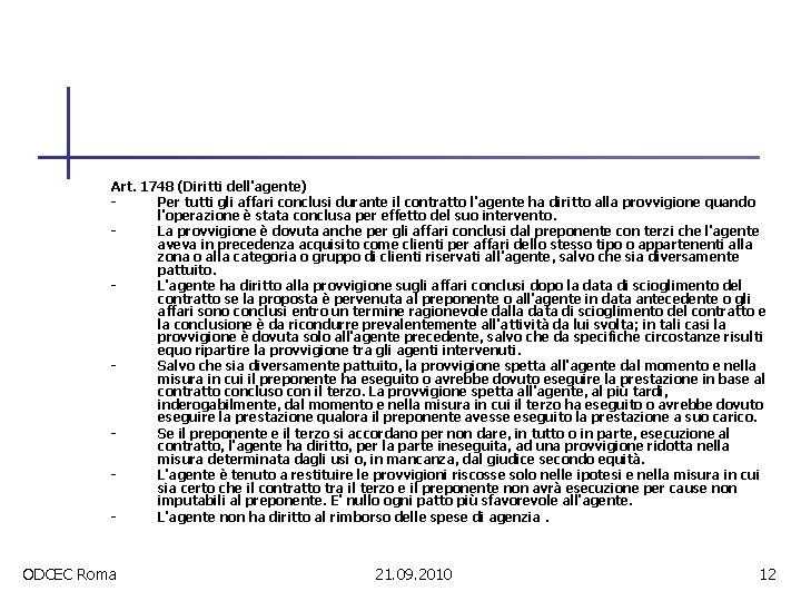 Art. 1748 (Diritti dell'agente) Per tutti gli affari conclusi durante il contratto l'agente ha