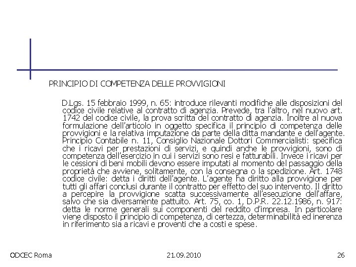 PRINCIPIO DI COMPETENZA DELLE PROVVIGIONI D. Lgs. 15 febbraio 1999, n. 65: introduce rilevanti