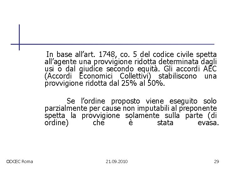 In base all’art. 1748, co. 5 del codice civile spetta all’agente una provvigione ridotta