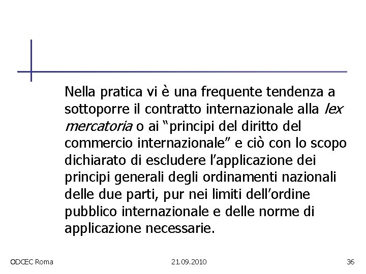 Nella pratica vi è una frequente tendenza a sottoporre il contratto internazionale alla lex