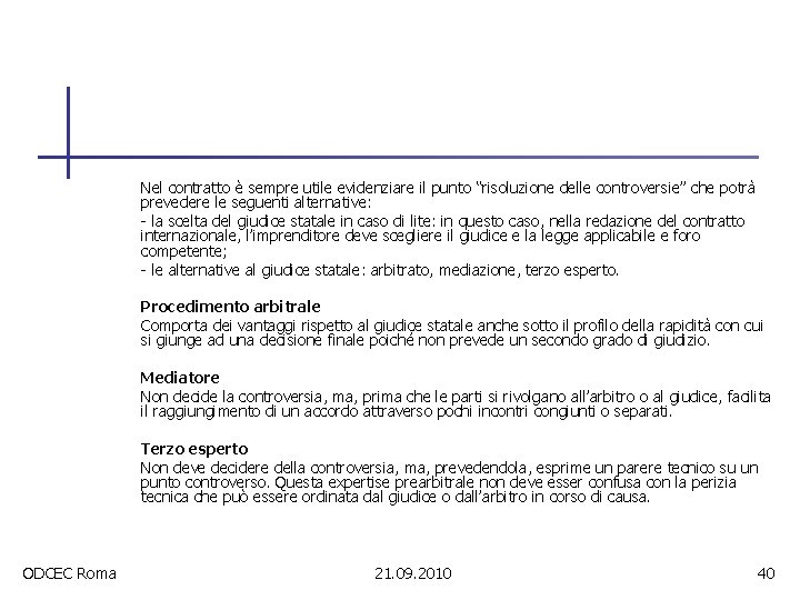 Nel contratto è sempre utile evidenziare il punto “risoluzione delle controversie” che potrà prevedere