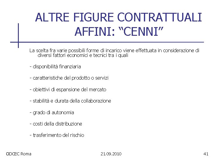 ALTRE FIGURE CONTRATTUALI AFFINI: “CENNI” La scelta fra varie possibili forme di incarico viene