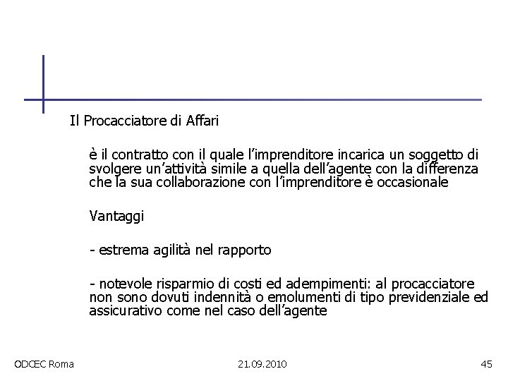 Il Procacciatore di Affari è il contratto con il quale l’imprenditore incarica un soggetto