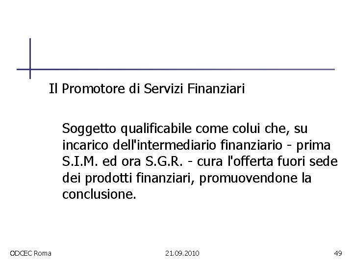 Il Promotore di Servizi Finanziari Soggetto qualificabile come colui che, su incarico dell'intermediario finanziario