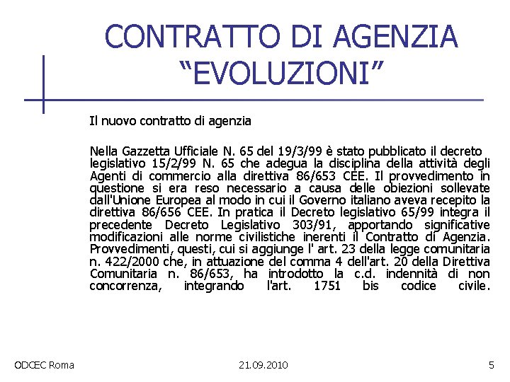 CONTRATTO DI AGENZIA “EVOLUZIONI” Il nuovo contratto di agenzia Nella Gazzetta Ufficiale N. 65