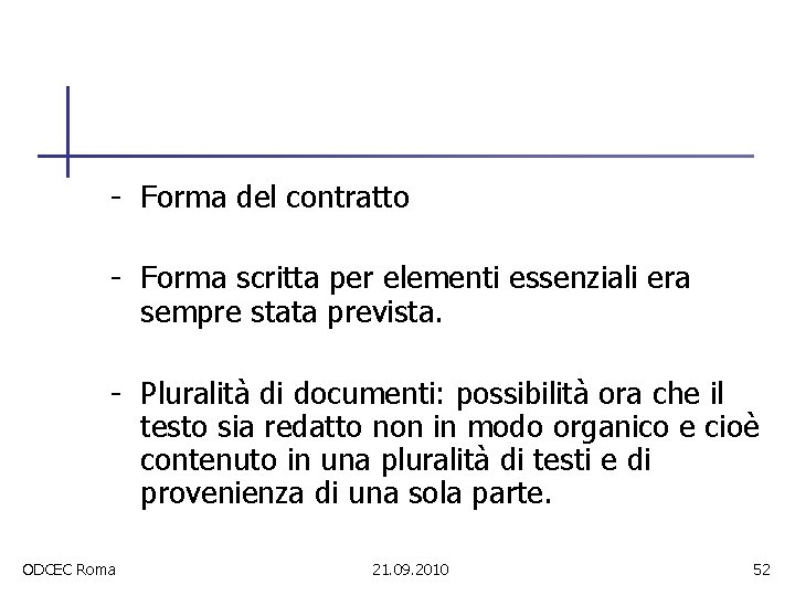 - Forma del contratto - Forma scritta per elementi essenziali era sempre stata prevista.