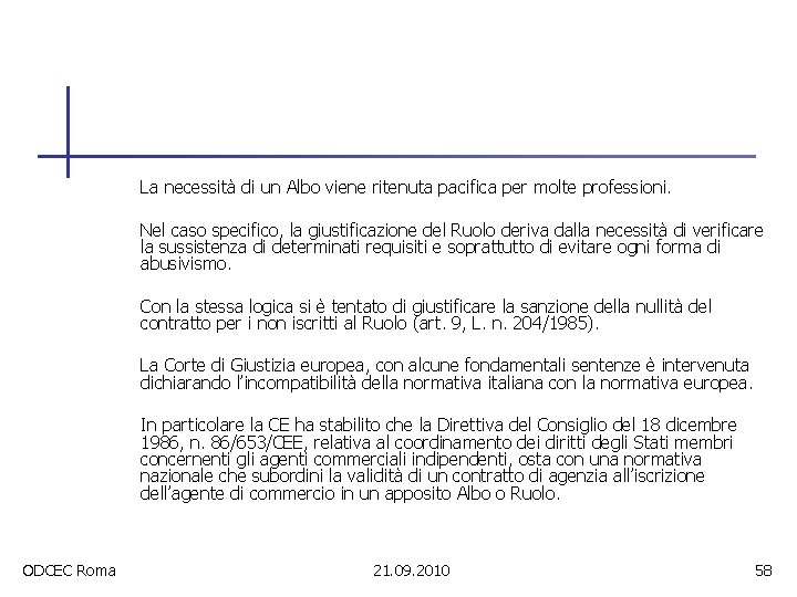 La necessità di un Albo viene ritenuta pacifica per molte professioni. Nel caso specifico,