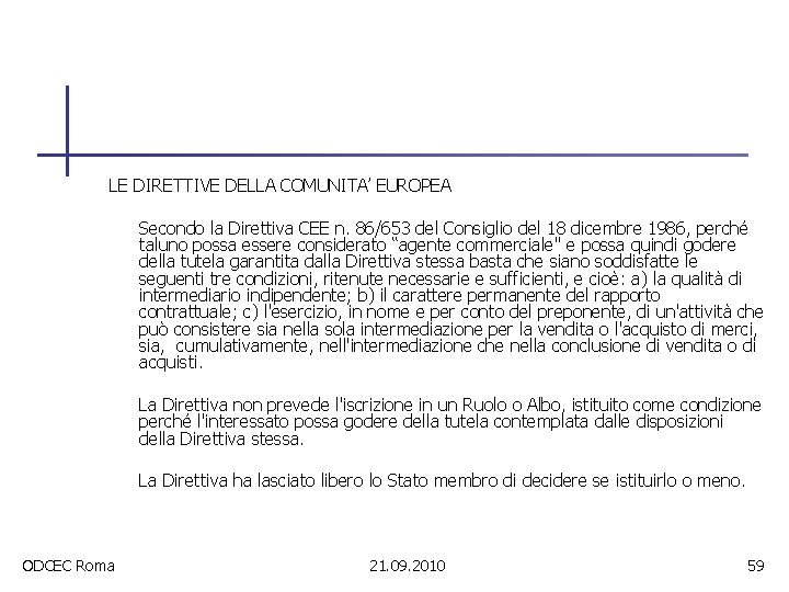 LE DIRETTIVE DELLA COMUNITA’ EUROPEA Secondo la Direttiva CEE n. 86/653 del Consiglio del