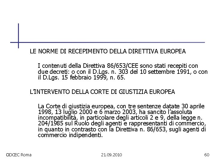 LE NORME DI RECEPIMENTO DELLA DIRETTIVA EUROPEA I contenuti della Direttiva 86/653/CEE sono stati