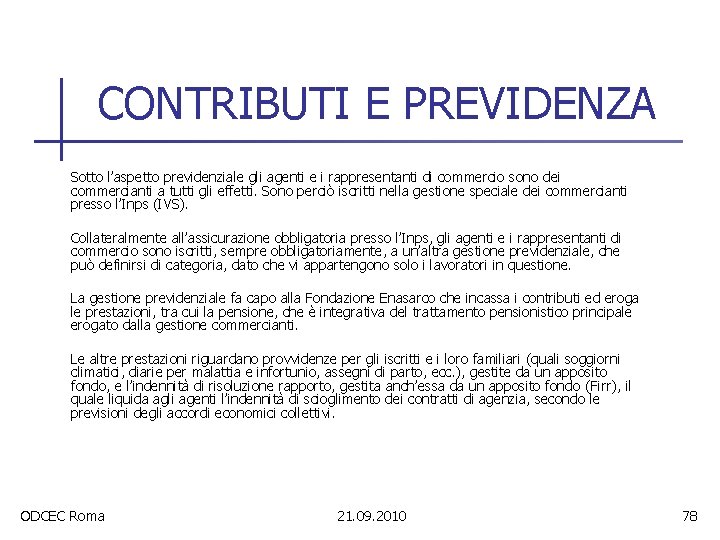 CONTRIBUTI E PREVIDENZA Sotto l’aspetto previdenziale gli agenti e i rappresentanti di commercio sono